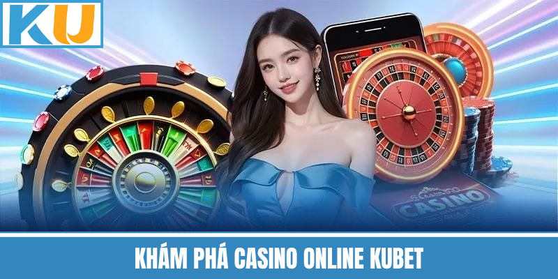 Khám Phá Casino Online Kubet