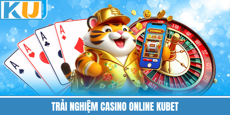 Trải Nghiệm Casino Online Kubet