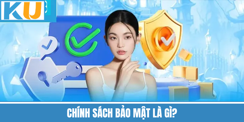 Chính Sách Bảo Mật Là Gì?