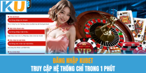 Đăng Nhập Kubet – Truy Cập Hệ Thống Chỉ Trong 1 Phút
