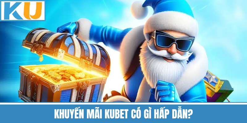 Khuyến Mãi Kubet Có Gì Hấp Dẫn?
