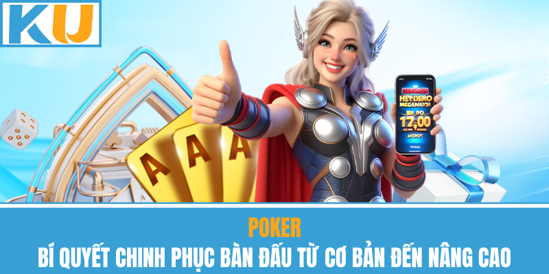 Poker – Bí Quyết Chinh Phục Từ Cơ Bản Đến Nâng Cao