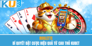 Roulette – Bí Quyết Đặt Cược Hiệu Quả Từ Cao Thủ Kubet
