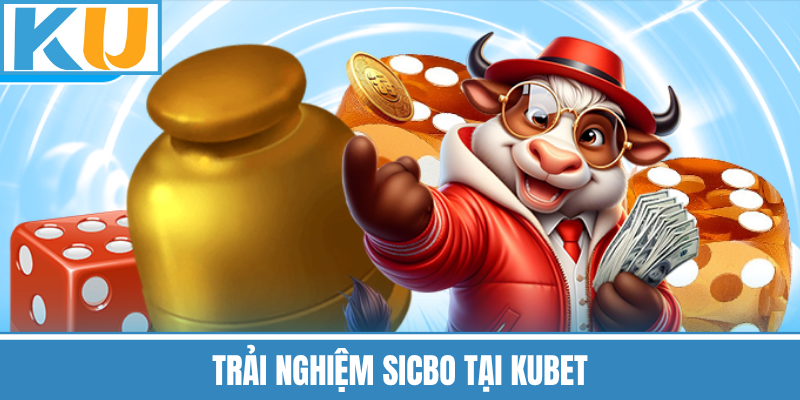 Trải Nghiệm Sicbo Tại Kubet