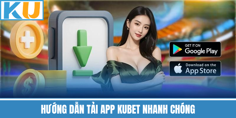Hướng Dẫn Tải App Kubet Nhanh Chóng