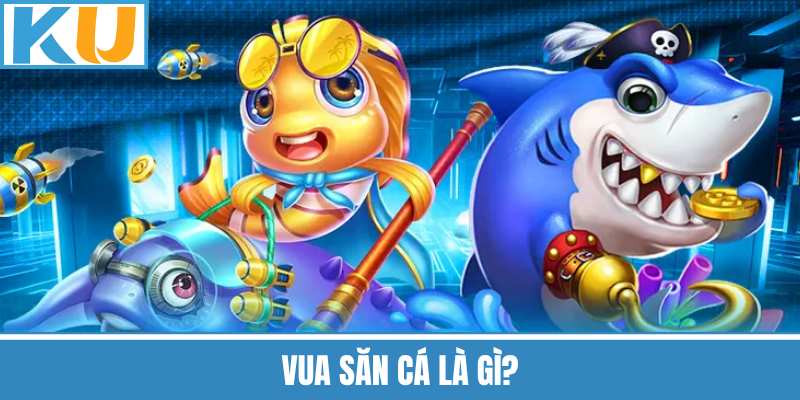 Vua Săn Cá Là Gì?
