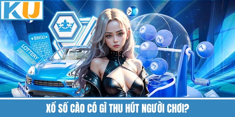 Xổ Số Cào Có Gì Thu Hút Người Chơi?