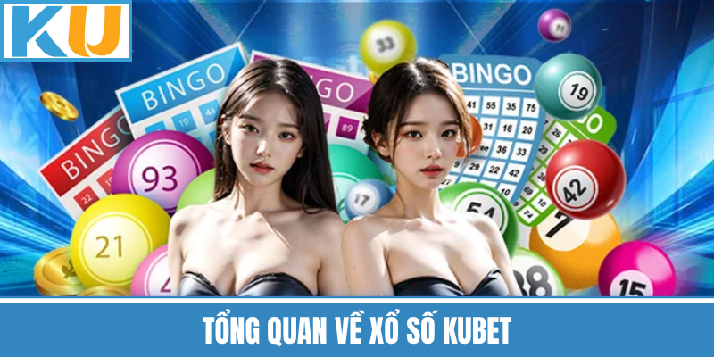 Tổng Quan Về Xổ Số Kubet