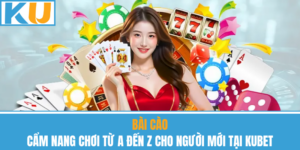 Bài Cào – Cẩm Nang Chơi Từ A Đến Z Cho Người Mới Tại Kubet